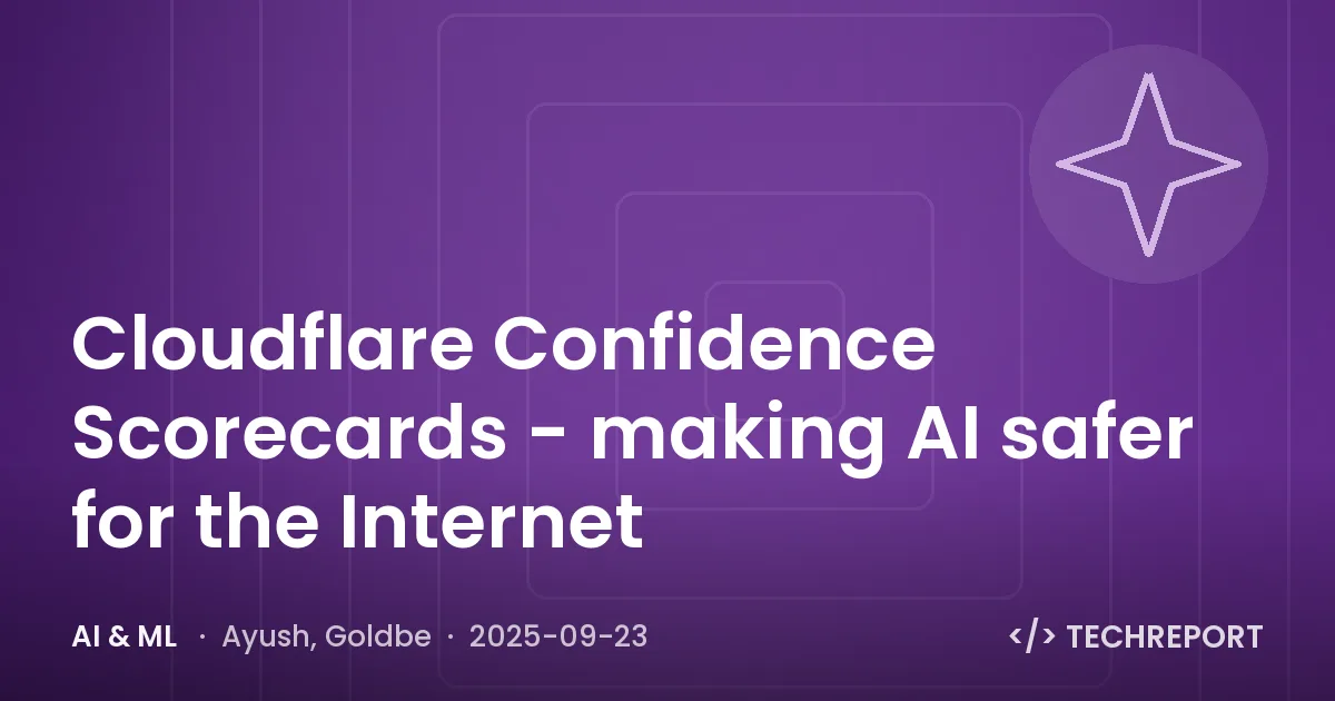 Cloudflare Confidence Scorecards - making AI safer for the Internet