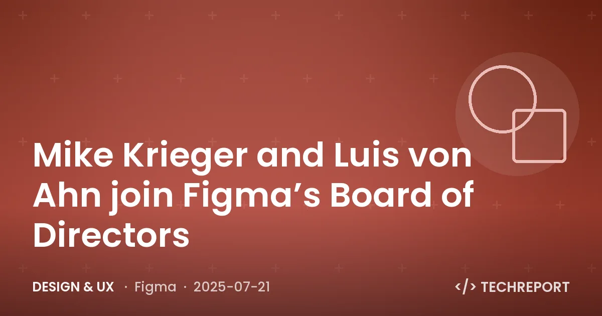 Mike Krieger and Luis von Ahn join Figma’s Board of Directors