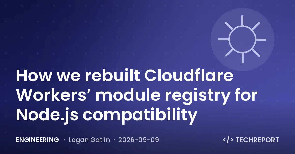 Engineering — How we rebuilt Cloudflare Workers’ module registry for Node.js compatibility