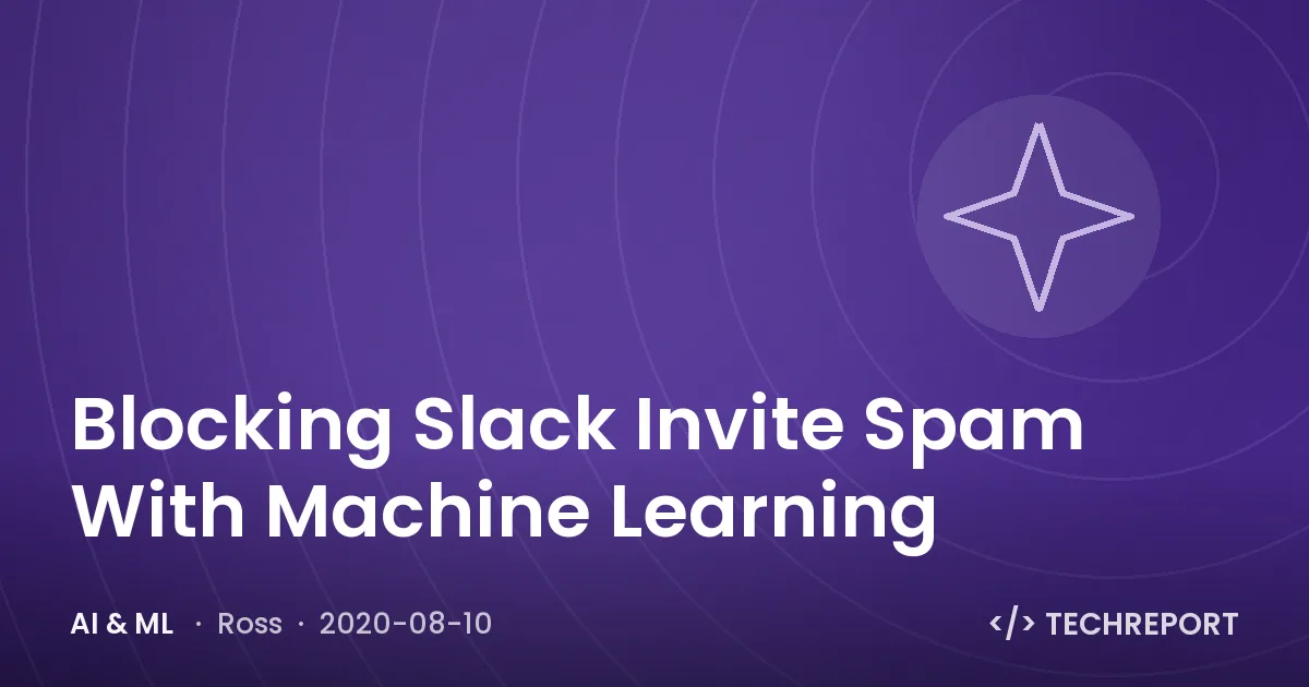AI & ML — Blocking Slack Invite Spam With Machine Learning