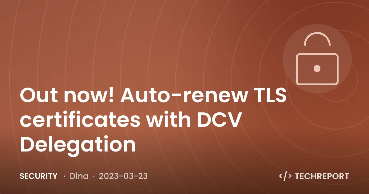 Security — Out now! Auto-renew TLS certificates with DCV Delegation