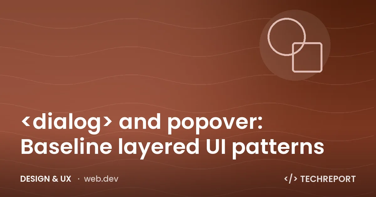 <dialog> and popover: Baseline layered UI patterns