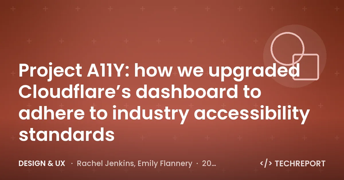 Design & UX — Project A11Y: how we upgraded Cloudflare’s dashboard to adhere to industry accessibility standards