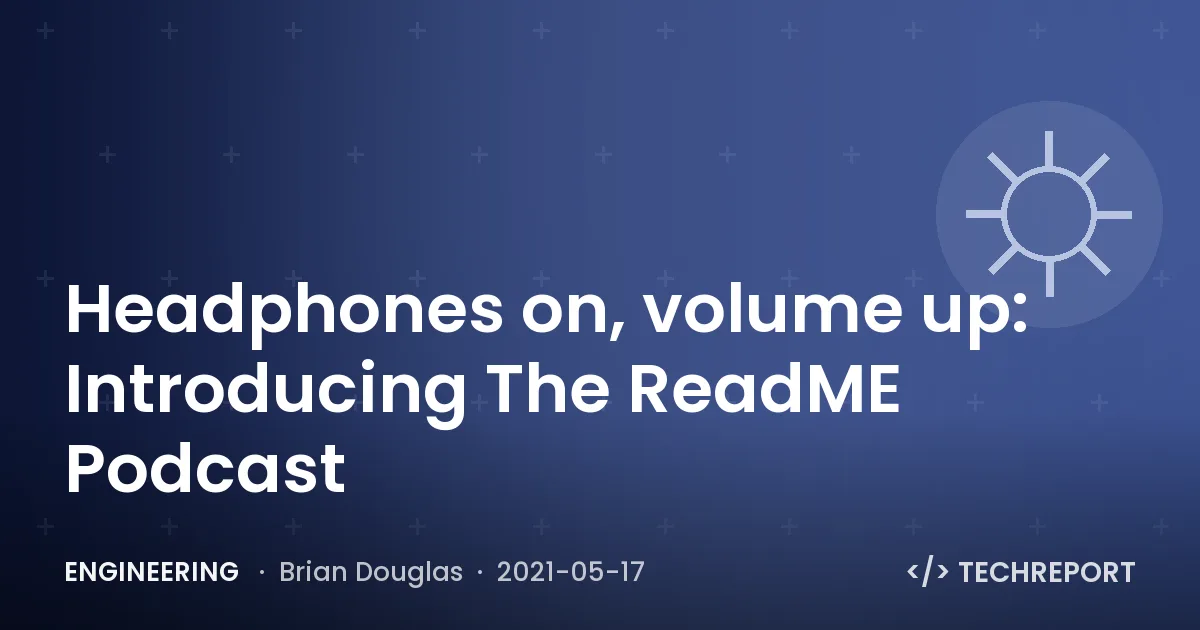 Engineering — Headphones on, volume up: Introducing The ReadME Podcast
