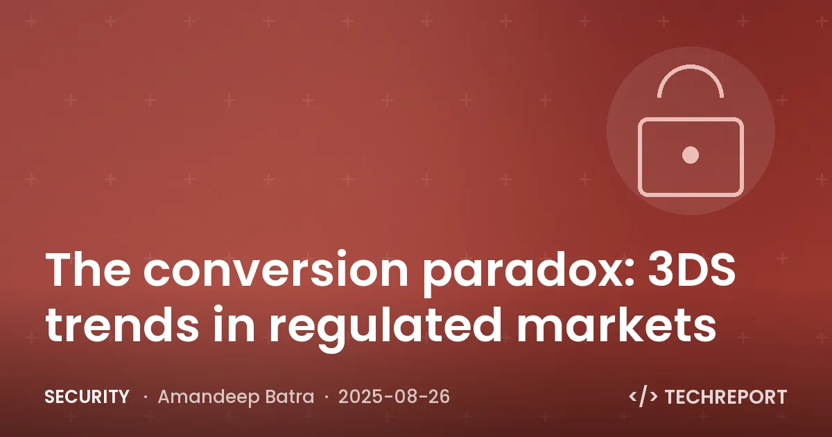 Security — The conversion paradox: 3DS trends in regulated markets