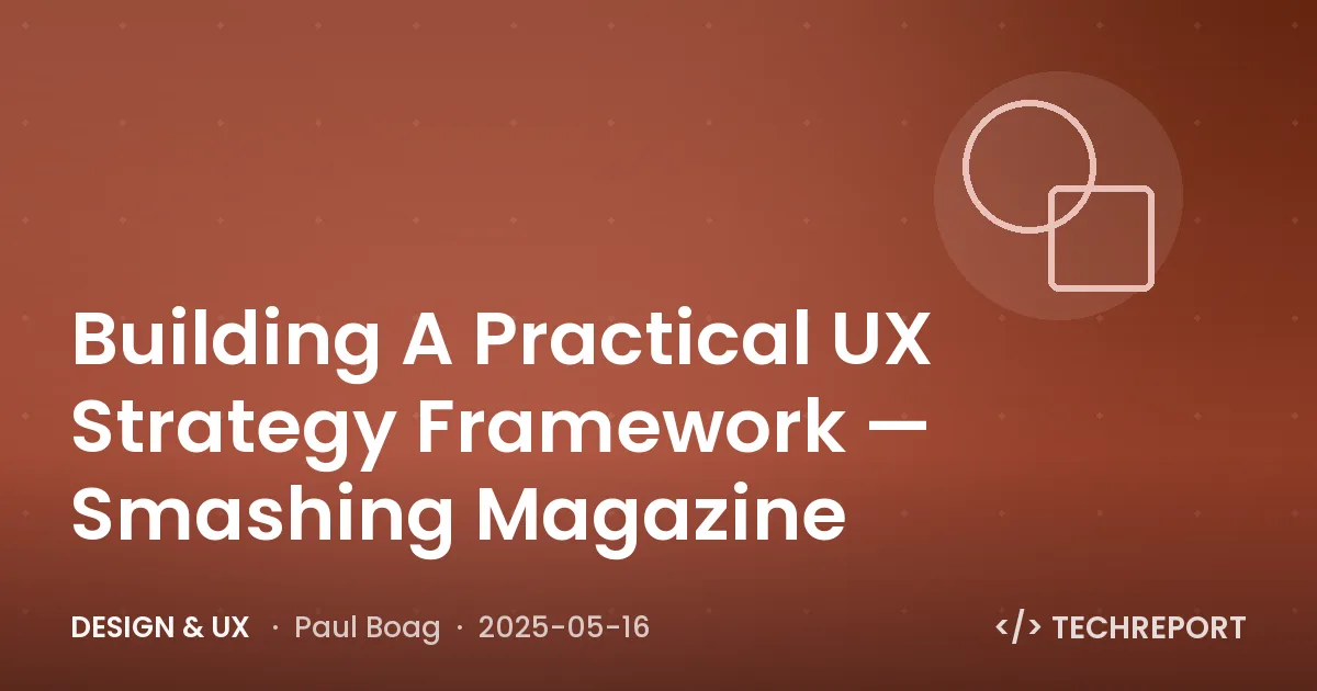 Design & UX — Building A Practical UX Strategy Framework — Smashing Magazine