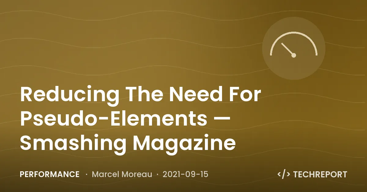 Performance — Reducing The Need For Pseudo-Elements — Smashing Magazine