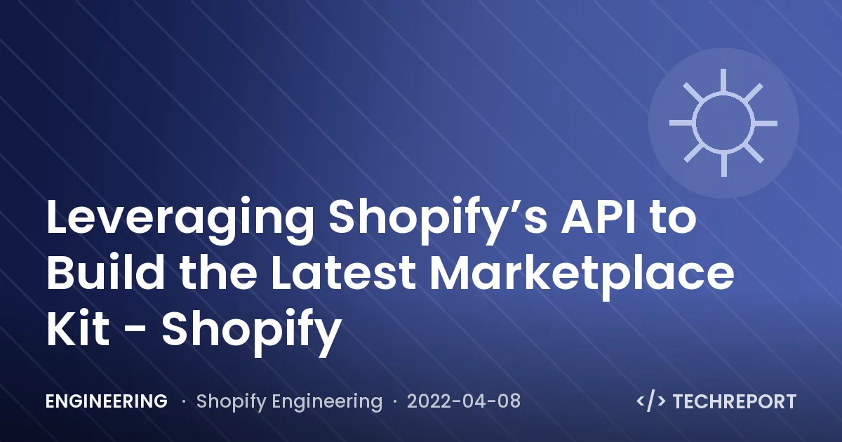 Engineering — Leveraging Shopify’s API to Build the Latest Marketplace Kit - Shopify