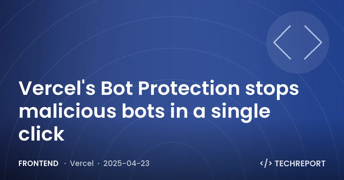 Vercel's Bot Protection stops malicious bots in a single click