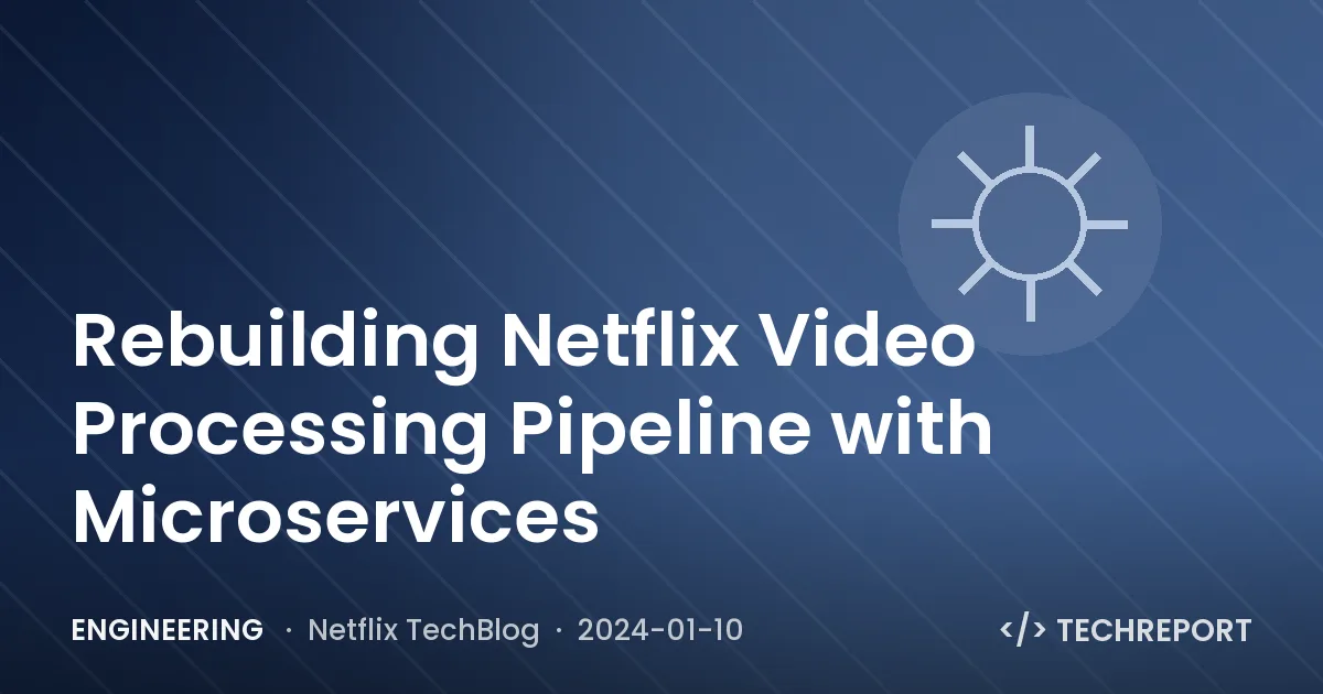 Engineering — Rebuilding Netflix Video Processing Pipeline with Microservices