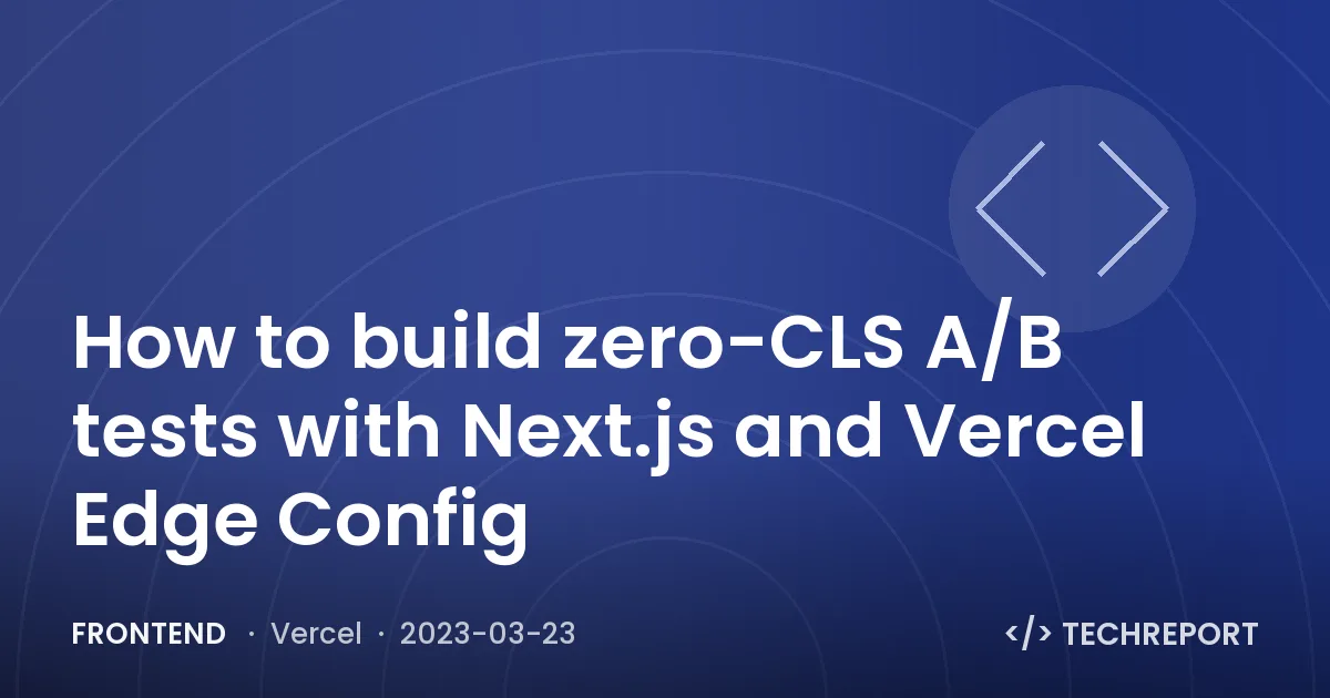 How to build zero-CLS A/B tests with Next.js and Vercel Edge Config