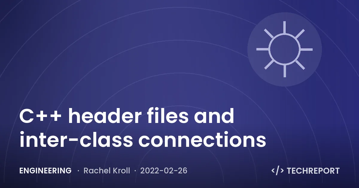 Engineering — C++ header files and inter-class connections
