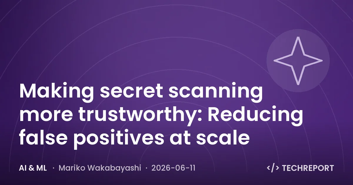 AI & ML — Making secret scanning more trustworthy: Reducing false positives at scale