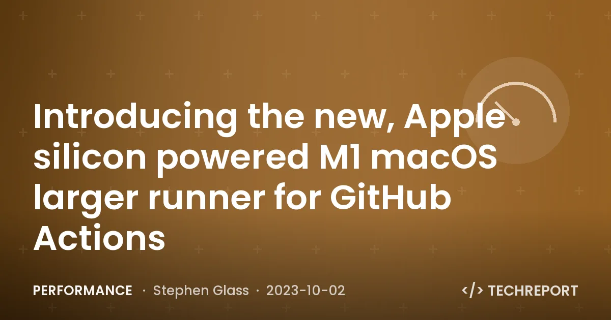 Performance — Introducing the new, Apple silicon powered M1 macOS larger runner for GitHub Actions