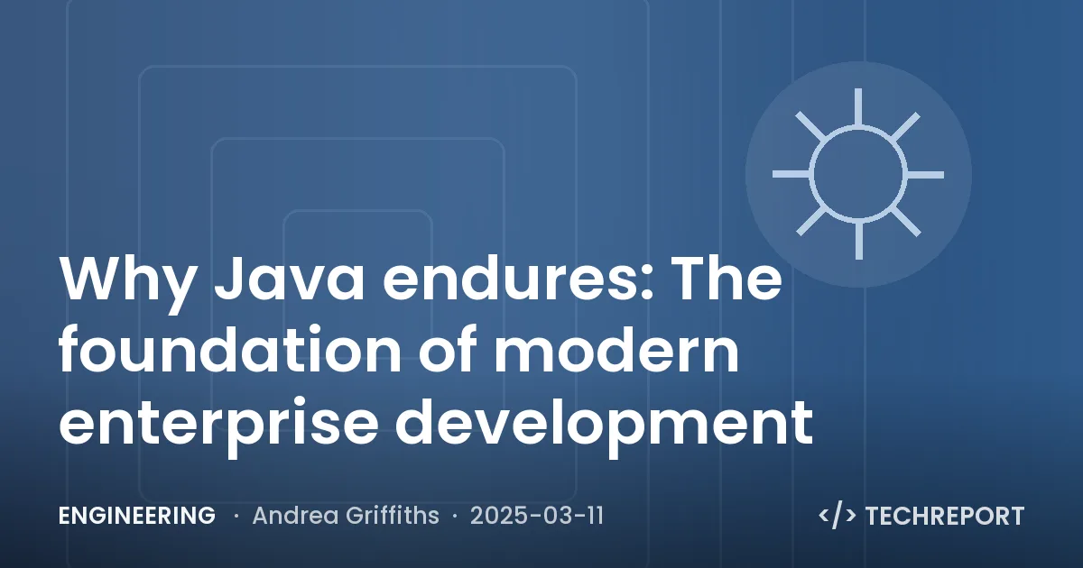 Why Java endures: The foundation of modern enterprise development