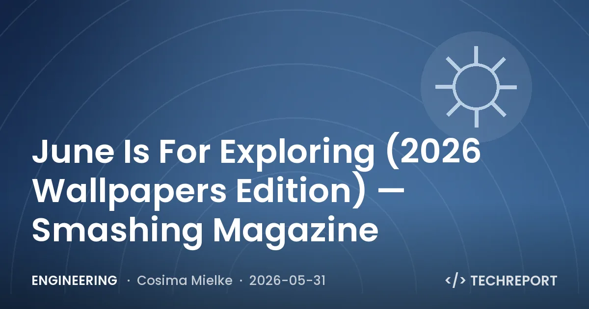 Engineering — June Is For Exploring (2026 Wallpapers Edition) — Smashing Magazine