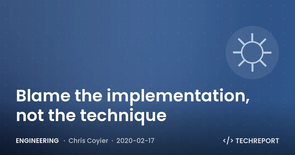 Engineering — Blame the implementation, not the technique