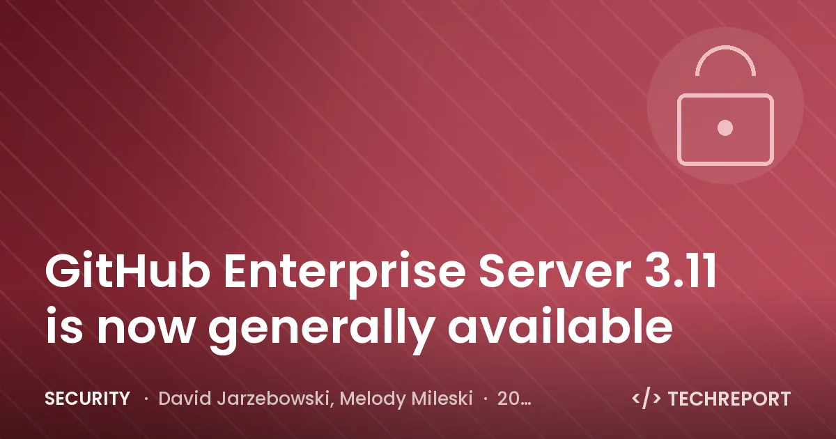 GitHub Enterprise Server 3.11 is now generally available