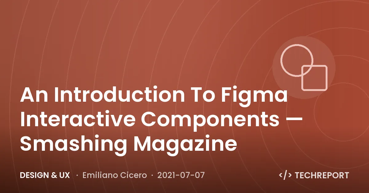 Design & UX — An Introduction To Figma Interactive Components — Smashing Magazine