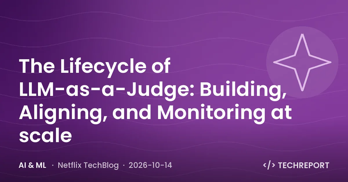 AI & ML — The Lifecycle of LLM-as-a-Judge: Building, Aligning, and Monitoring at scale