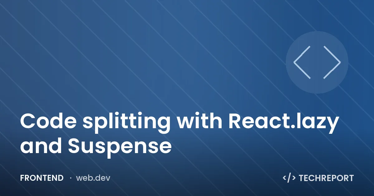 Frontend — Code splitting with React.lazy and Suspense