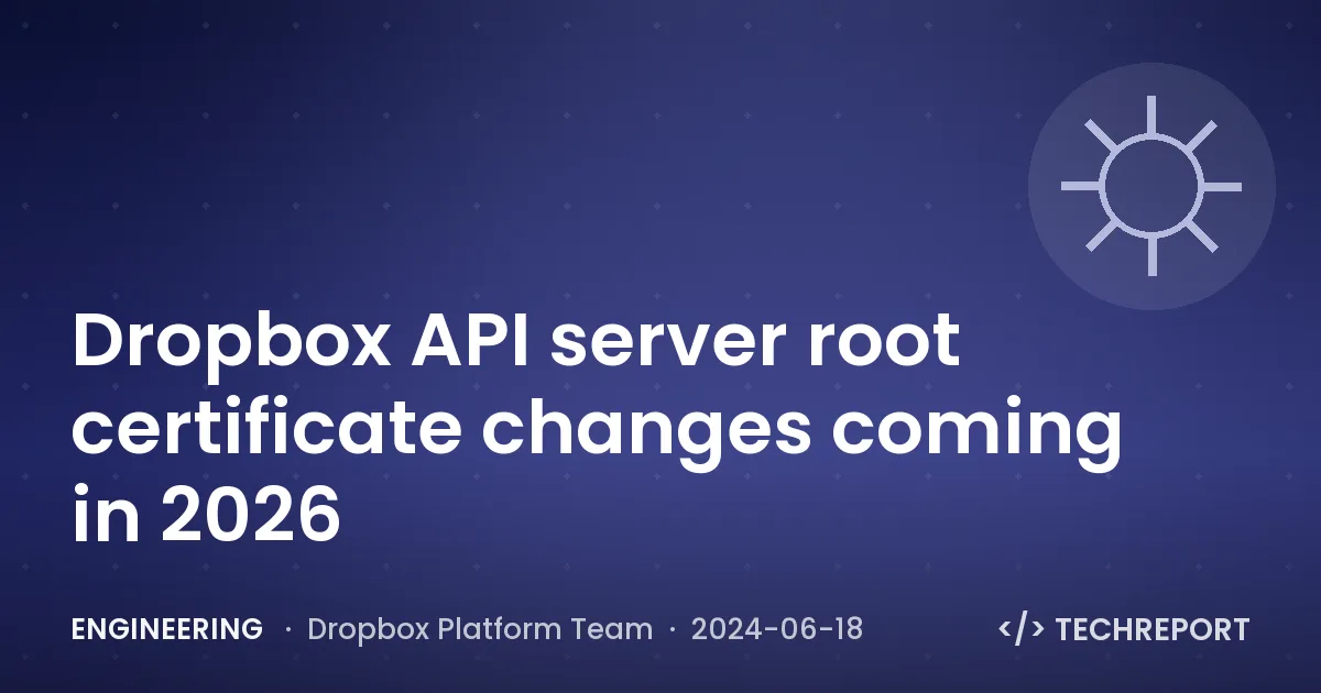 Engineering — Dropbox API server root certificate changes coming in 2026