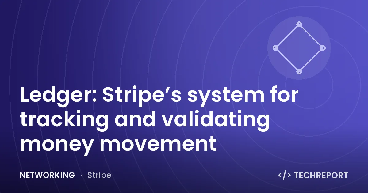 Ledger: Stripe’s system for tracking and validating money movement