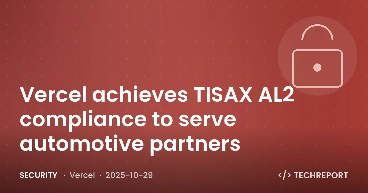 Security — Vercel achieves TISAX AL2 compliance to serve automotive partners
