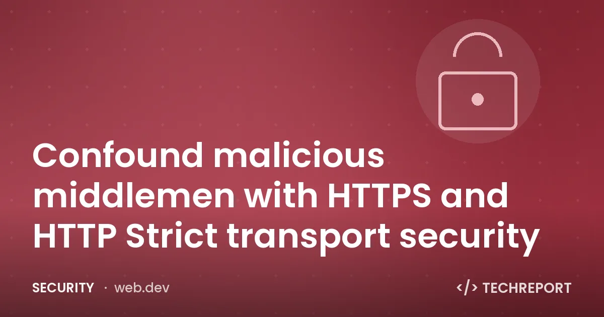 Security — Confound malicious middlemen with HTTPS and HTTP Strict transport security