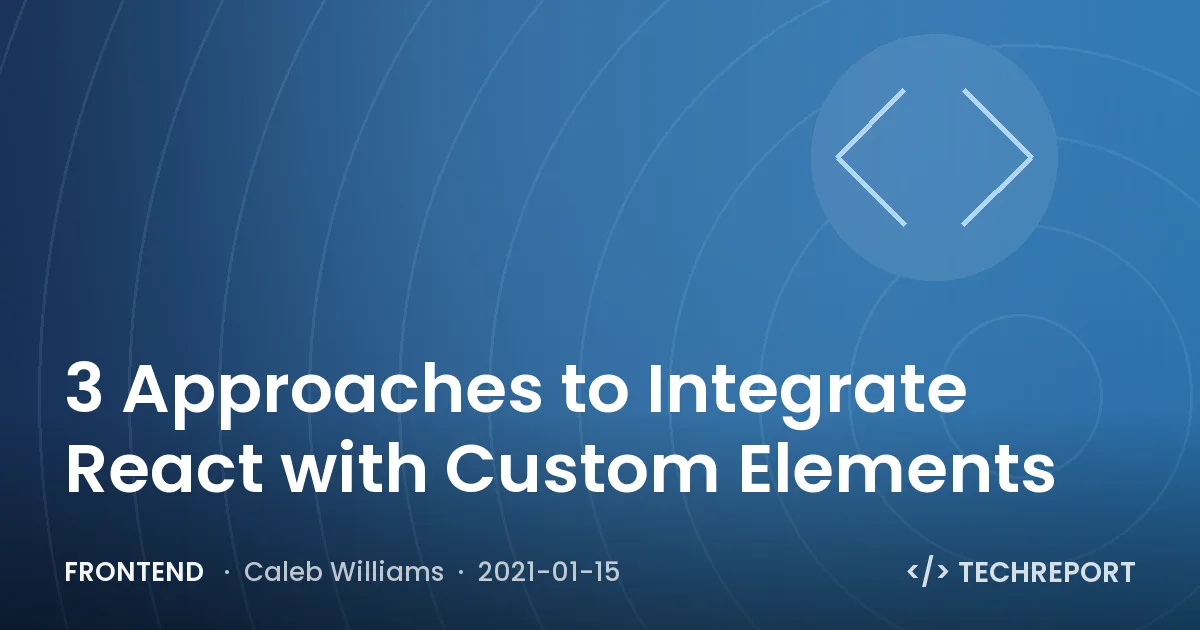 Frontend — 3 Approaches to Integrate React with Custom Elements
