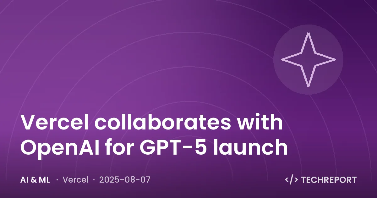 Vercel collaborates with OpenAI for GPT-5 launch