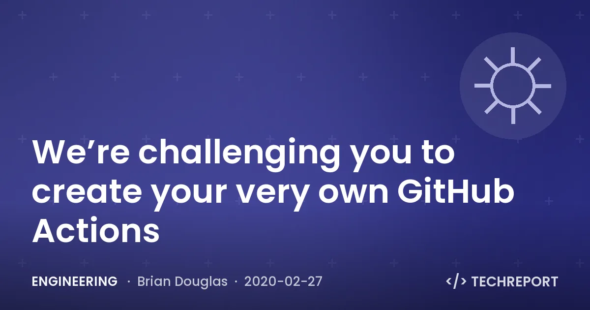 We’re challenging you to create your very own GitHub Actions