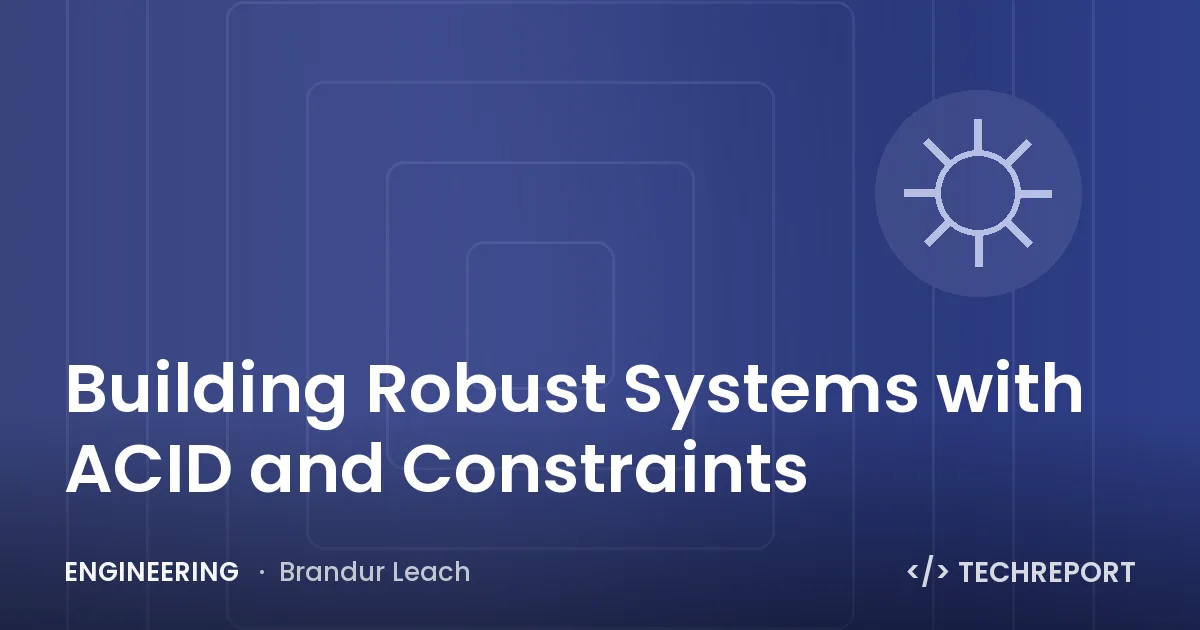 Engineering — Building Robust Systems with ACID and Constraints