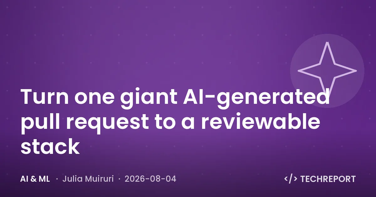 AI & ML — Turn one giant AI-generated pull request to a reviewable stack