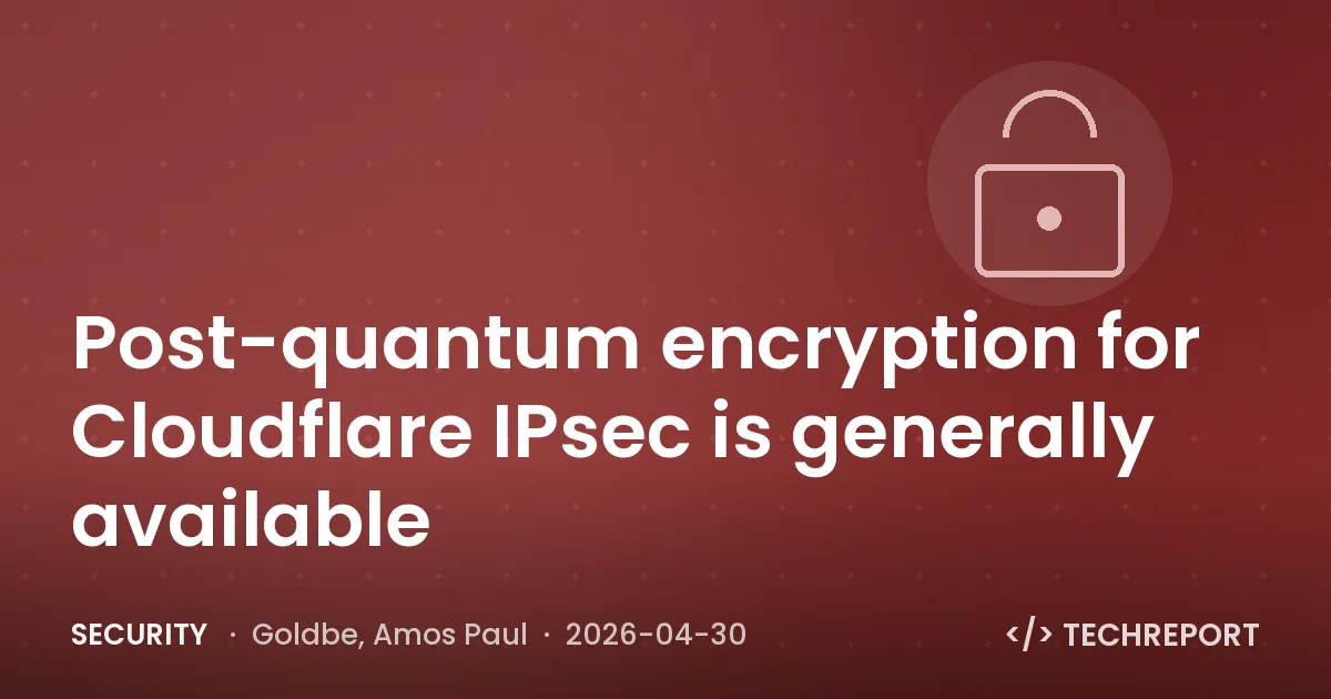 Security — Post-quantum encryption for Cloudflare IPsec is generally available