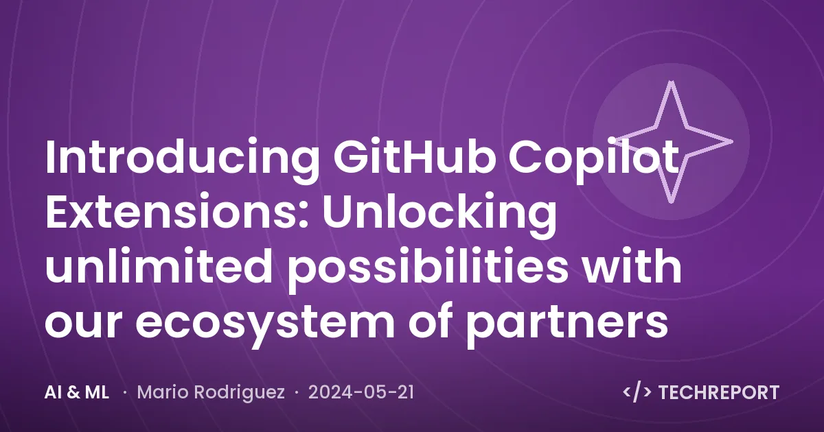 AI & ML — Introducing GitHub Copilot Extensions: Unlocking unlimited possibilities with our ecosystem of partners