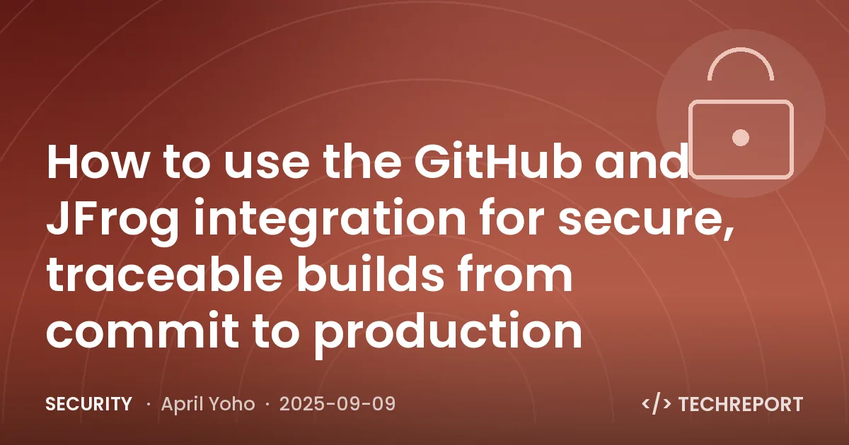 Security — How to use the GitHub and JFrog integration for secure, traceable builds from commit to production