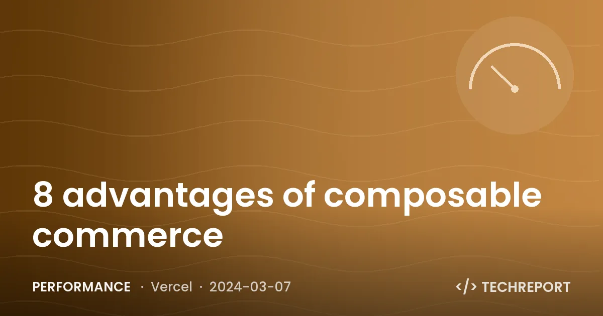 8 advantages of composable commerce