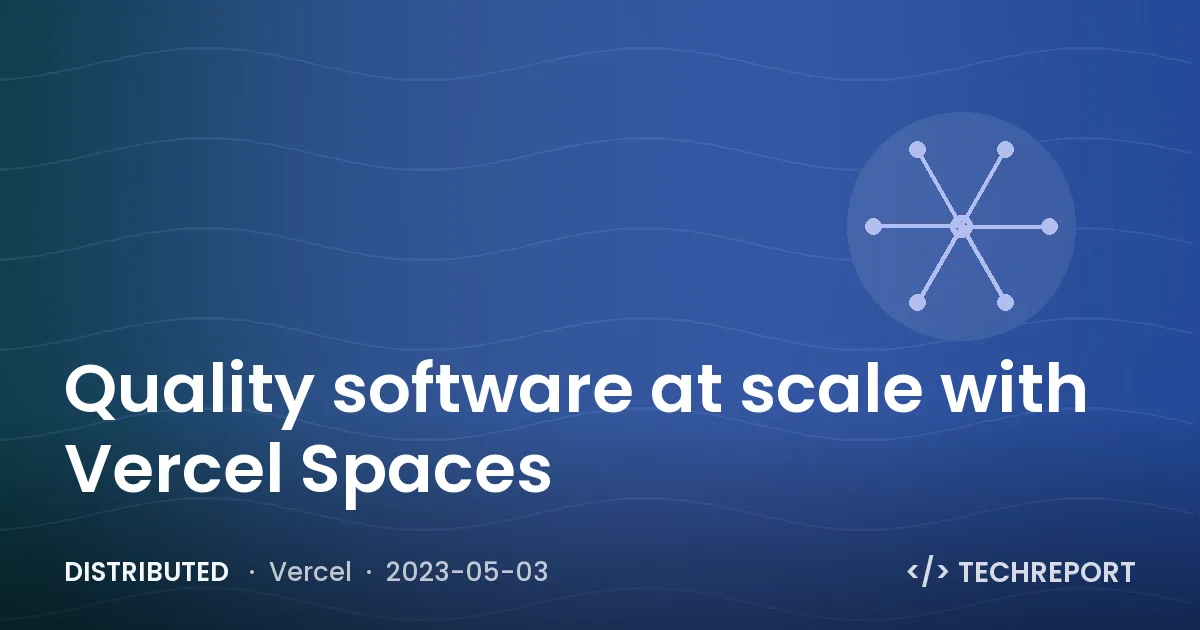 Distributed — Quality software at scale with Vercel Spaces