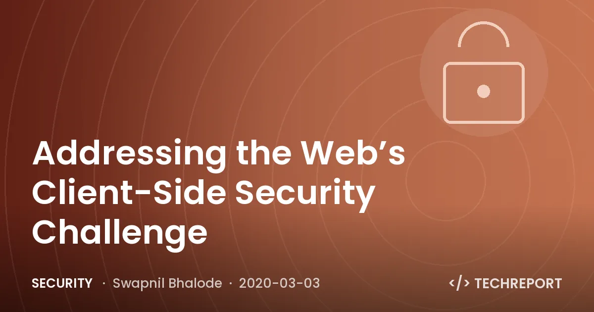 Security — Addressing the Web’s Client-Side Security Challenge