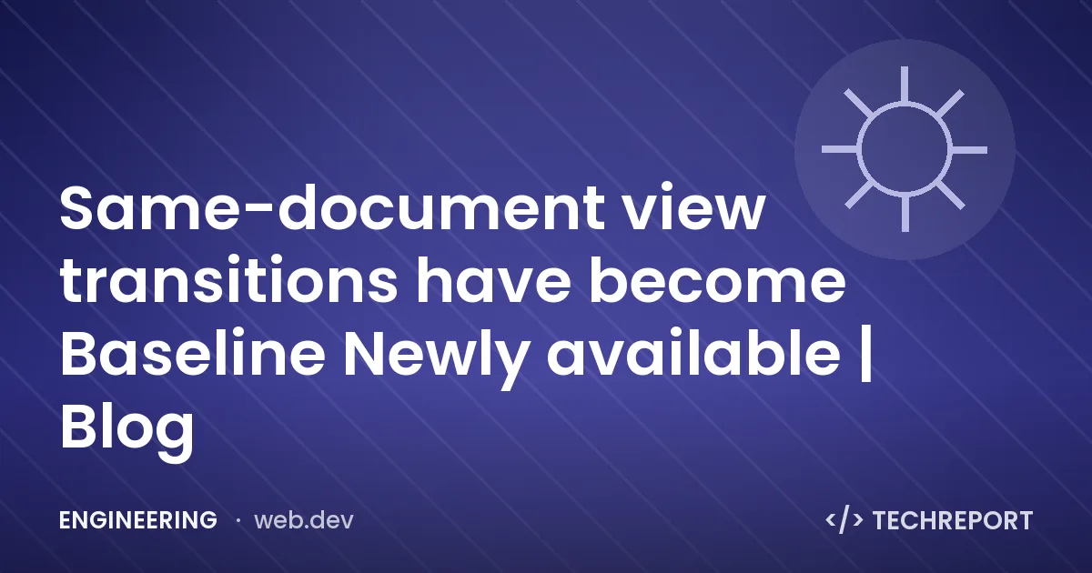 Engineering — Same-document view transitions have become Baseline Newly available | Blog