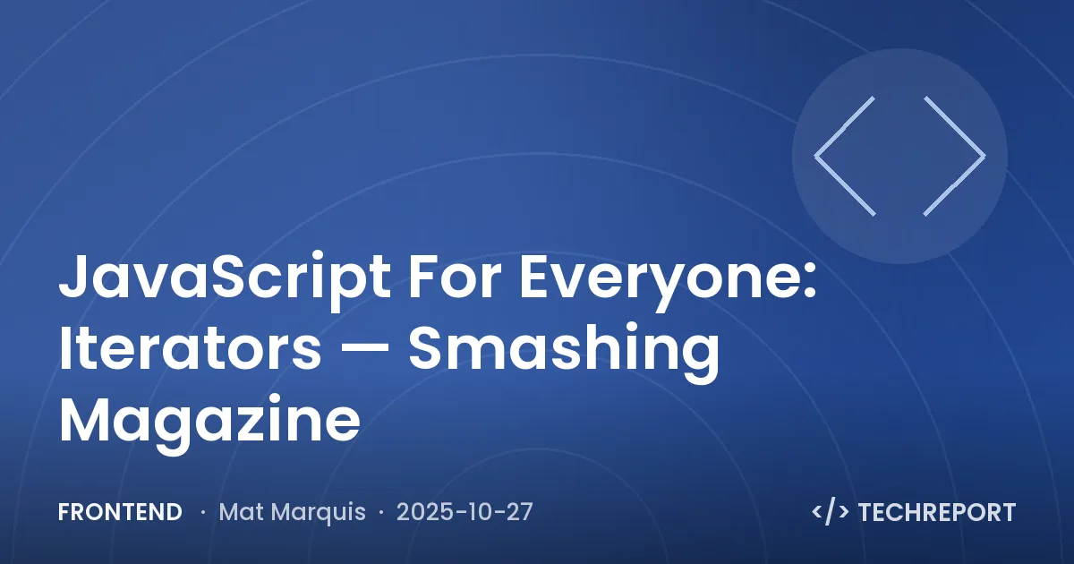 Frontend — JavaScript For Everyone: Iterators — Smashing Magazine