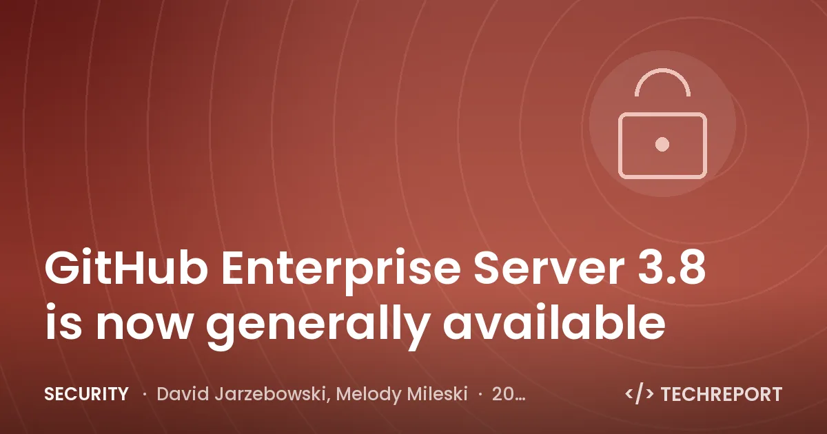 GitHub Enterprise Server 3.8 is now generally available