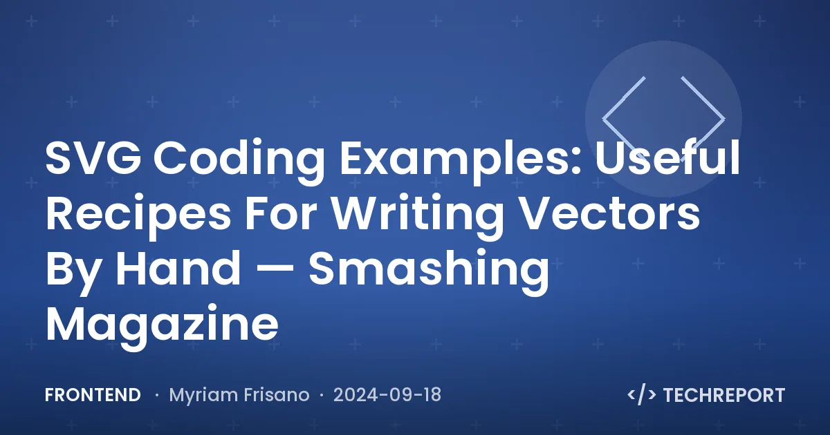 Frontend — SVG Coding Examples: Useful Recipes For Writing Vectors By Hand — Smashing Magazine