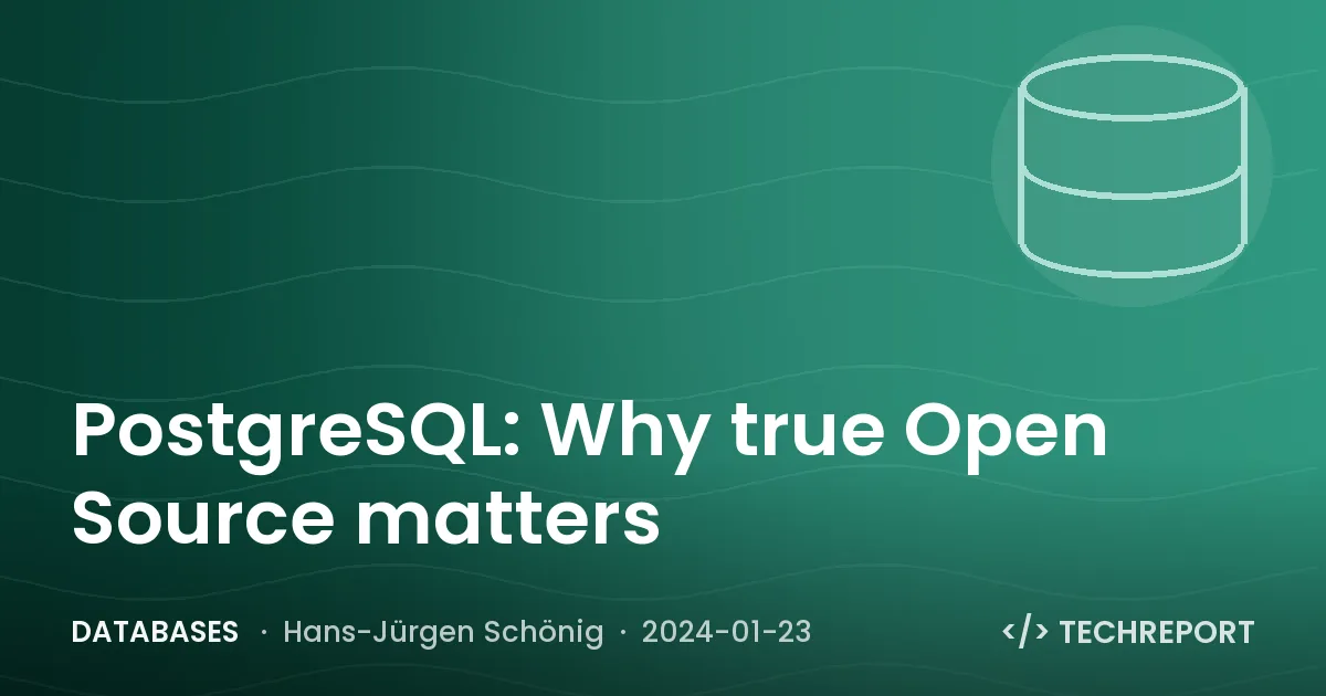 Databases — PostgreSQL: Why true Open Source matters