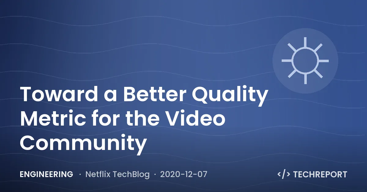Engineering — Toward a Better Quality Metric for the Video Community