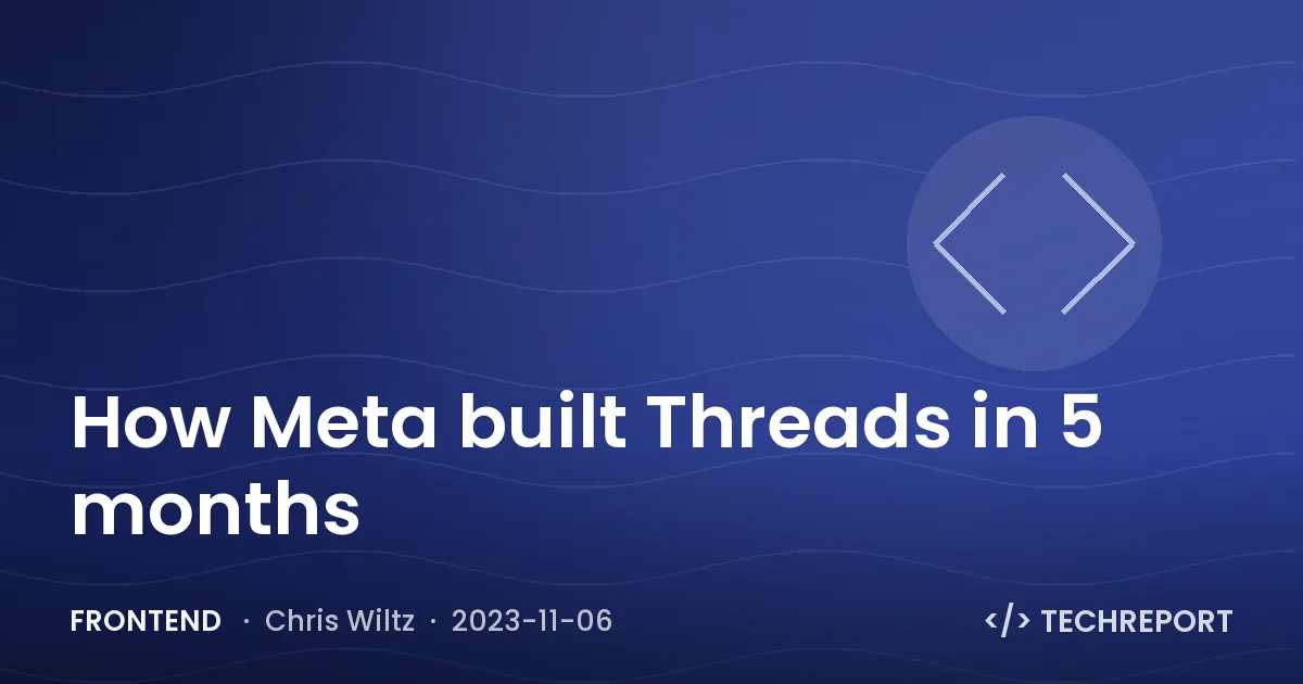 Frontend — How Meta built Threads in 5 months