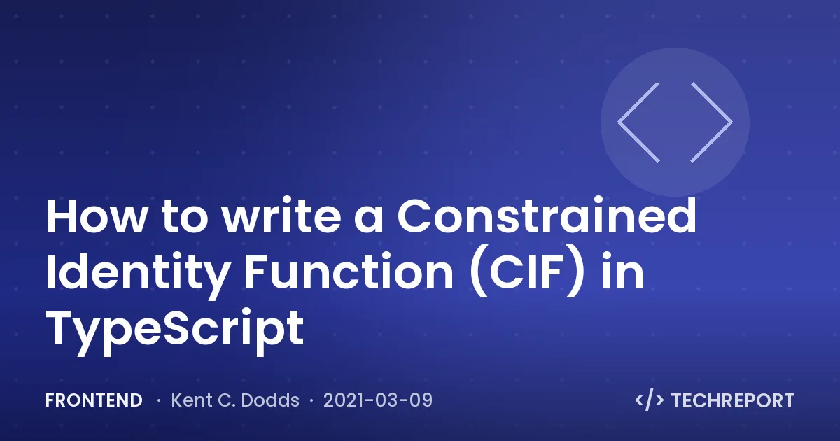 Frontend — How to write a Constrained Identity Function (CIF) in TypeScript