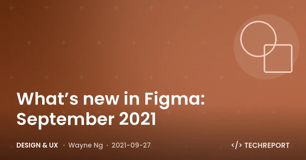 Design & UX — What’s new in Figma: September 2021