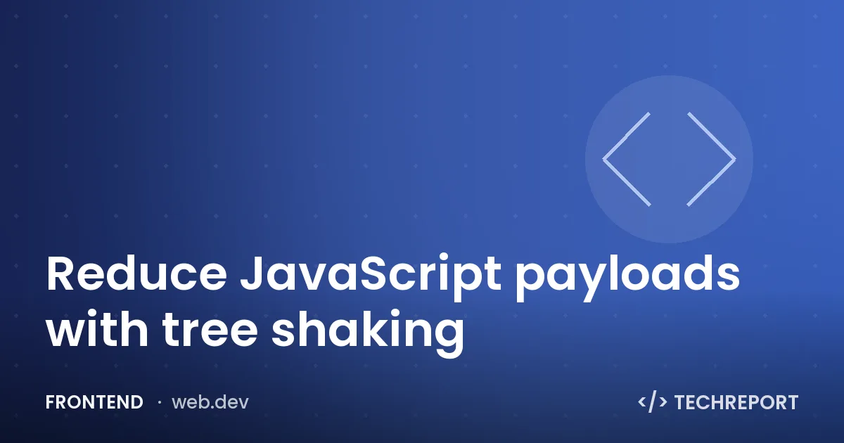 Reduce JavaScript payloads with tree shaking